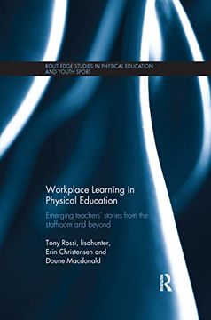portada Workplace Learning in Physical Education: Emerging Teachers’ Stories From the Staffroom and Beyond (Routledge Studies in Physical Education and Youth Sport) (en Inglés)