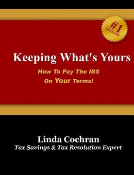 portada Keeping What's Yours: How To Pay The IRS On Your Terms (in English)