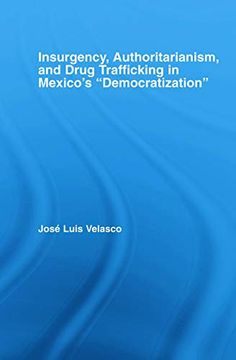 portada Insurgency, Authoritarianism, and Drug Trafficking in Mexico's "Democratization" (Latin American Studies) (en Inglés)