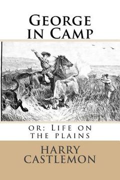 portada George in Camp: or; Life on the plains (en Inglés)