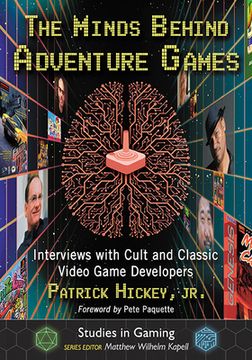 portada The Minds Behind Adventure Games: Interviews with Cult and Classic Video Game Developers (en Inglés)