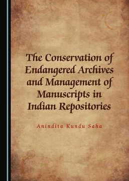 portada The Conservation of Endangered Archives and Management of Manuscripts in Indian Repositories
