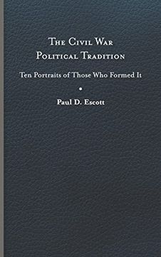 portada The Civil war Political Tradition: Ten Portraits of Those who Formed it (a Nation Divided: Studies in the Civil war Era) (en Inglés)