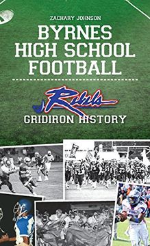 portada Byrnes High School Football: Rebel Gridiron History (en Inglés)