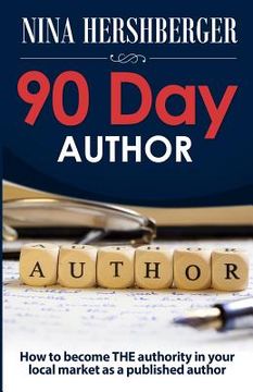 portada 90 Day Author: How to become the authority in your local market as a published author (en Inglés)