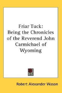 portada friar tuck: being the chronicles of the reverend john carmichael of wyoming