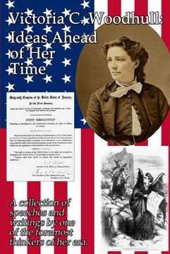 portada Victoria c. Woodhull: Ideas Ahead of her Time: A Collection of Speeches and Writings by one of the Foremost Thinkers of her Era. (en Inglés)