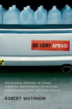 portada be very afraid: the cultural response to terror, pandemics, environmental devastation, nuclear annihilation, and other threats (en Inglés)