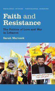 portada Faith and Resistance: The Politics of Love and War in Lebanon (Hardback) (en Inglés)