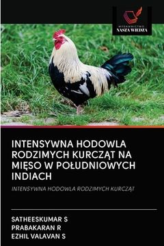 portada Intensywna Hodowla Rodzimych KurczĄt Na MiĘso W Poludniowych Indiach (en Polaco)