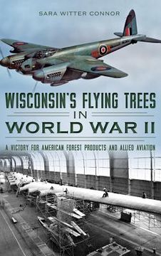 portada Wisconsin's Flying Trees in World War II: A Victory for American Forest Products and Allied Aviation