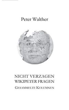 Nicht Verzagen - Wikipeter Fragen: Gesammelte Kolumnen (en Alemán)