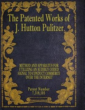 portada The Patented Works of J. Hutton Pulitzer - Patent Number 7,318,105