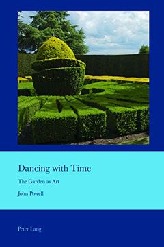 portada Dancing With Time: The Garden as art (Cultural Interactions: Studies in the Relationship Between the Arts) (en Inglés)