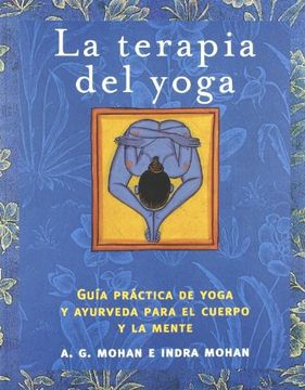 portada La Terapia del Yoga: Guia Practica de Yoga y Ayurveda Para el cue rpo y la Mente