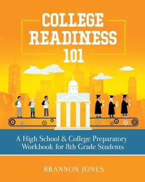 portada College Readiness 101: A High School & College Preparatory Workbook for 8th Grade Students (en Inglés)