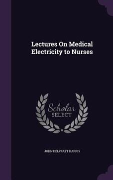 portada Lectures On Medical Electricity to Nurses (en Inglés)
