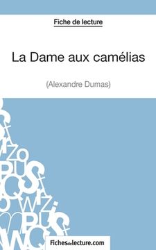 portada La Dame aux camélias d'Alexandre Dumas (Fiche de lecture): Analyse complète de l'oeuvre (en Francés)