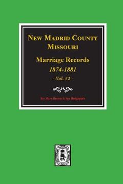 portada New Madrid County, Missouri Marriage Records, 1874-1881. (Volume #2) (en Inglés)