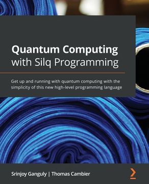 portada Quantum Computing with Silq Programming: Get up and running with quantum computing with the simplicity of this new high-level programming language (en Inglés)