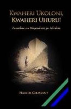 portada Kwaheri Ukoloni, Kwaheri Uhuru! Zanzibar na Mapinduzi ya Afrabia (en Swahili)