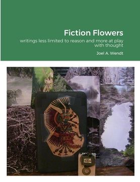 portada Fiction Flowers: writings less limited to reason and more at play with thought