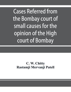 portada Cases referred from the Bombay court of small causes for the opinion of the High court of Bombay (en Inglés)