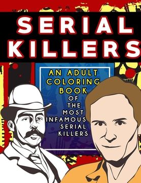 portada Serial Killers: An Adult Coloring Book Full of Famous Serial Killers For True Crime Fans (en Inglés)