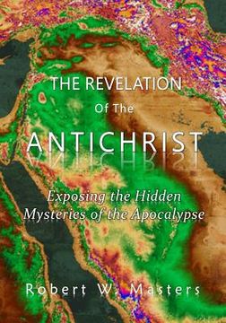 portada The Revelation of the Antichrist: Exposing the hidden mysteries of the Apocalypse (en Inglés)