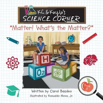 portada K.C. & Kayla's Science Corner: "Matter! What's the Matter?" (en Inglés)