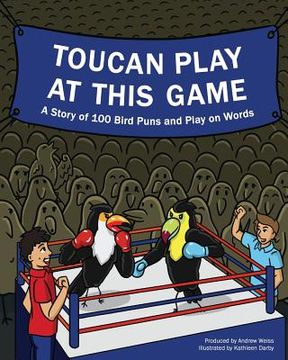 portada Toucan Play at This Game: A Story of 100 Bird Puns & Play on Words
