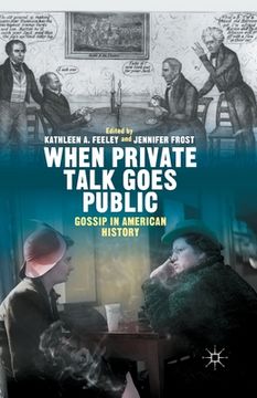 portada When Private Talk Goes Public: Gossip in American History (en Inglés)