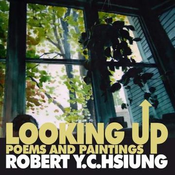 portada Looking Up: poems and paintings by Robert Y.C. Hsiung (en Inglés)