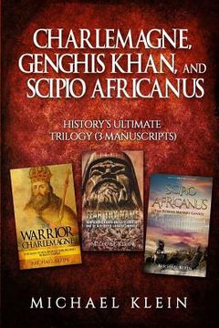 portada Charlemagne, Genghis Khan, and Scipio Africanus: History's Ultimate Trilogy (3 Manuscripts) (en Inglés)