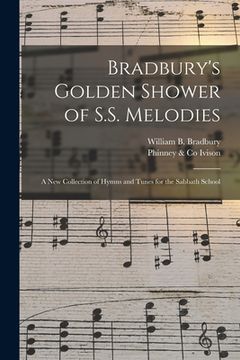 portada Bradbury's Golden Shower of S.S. Melodies: a New Collection of Hymns and Tunes for the Sabbath School (en Inglés)