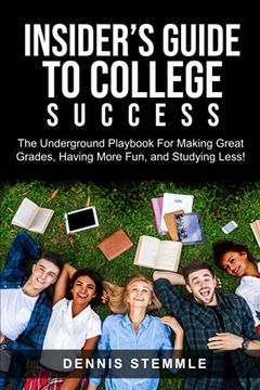 portada Insider's Guide to College Success: The Underground Playbook for Making Great Grades, Having More Fun, and Studying Less 