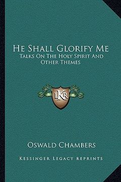 portada he shall glorify me: talks on the holy spirit and other themes