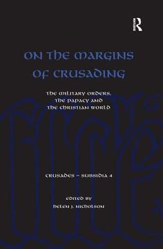 portada On the Margins of Crusading: The Military Orders, the Papacy and the Christian World (en Inglés)