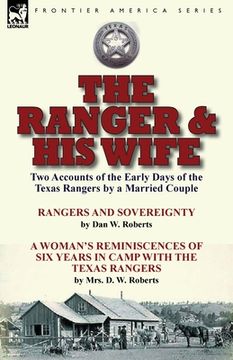 portada The Ranger & His Wife: Two Accounts of the Early Days of the Texas Rangers by a Married Couple-Rangers and Sovereignty by Dan W. Roberts & A (in English)