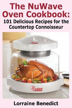 portada The Nuwave Oven Cookbook: 101 Delicious Recipes for the Countertop Connoisseur