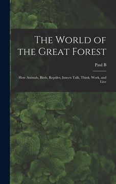 portada The World of the Great Forest; how Animals, Birds, Reptiles, Insects Talk, Think, Work, and Live