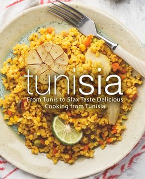 portada Tunisia: From Tunis to Sfax Taste Delicious Cooking from Tunisia (in English)