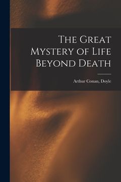 portada The Great Mystery of Life Beyond Death (en Inglés)