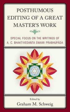 portada Posthumous Editing of a Great Master's Work: Special Focus on the Writings of A. C. Bhaktivedanta Swami Prabhupada (en Inglés)