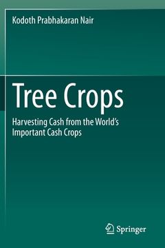 portada Tree Crops: Harvesting Cash from the World's Important Cash Crops (en Inglés)