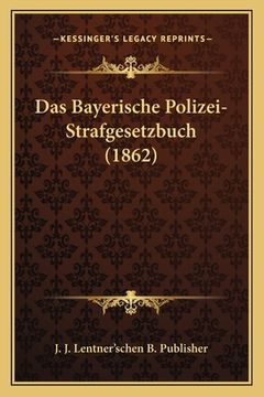 portada Das Bayerische Polizei-Strafgesetzbuch (1862) (en Alemán)