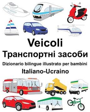 portada Italiano-Ucraino Veicoli Dizionario bilingue illustrato per bambini (en Italiano)
