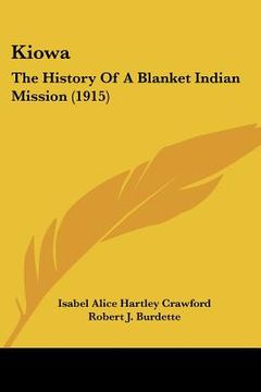 portada kiowa: the history of a blanket indian mission (1915) (en Inglés)