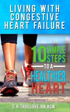 portada Living With Congestive Heart Failure: 10 Steps to a Healthier Heart (en Inglés)