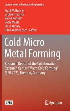 portada Cold Micro Metal Forming: Research Report of the Collaborative Research Center "Micro Cold Forming" (Sfb 747), Bremen, Germany (en Inglés)